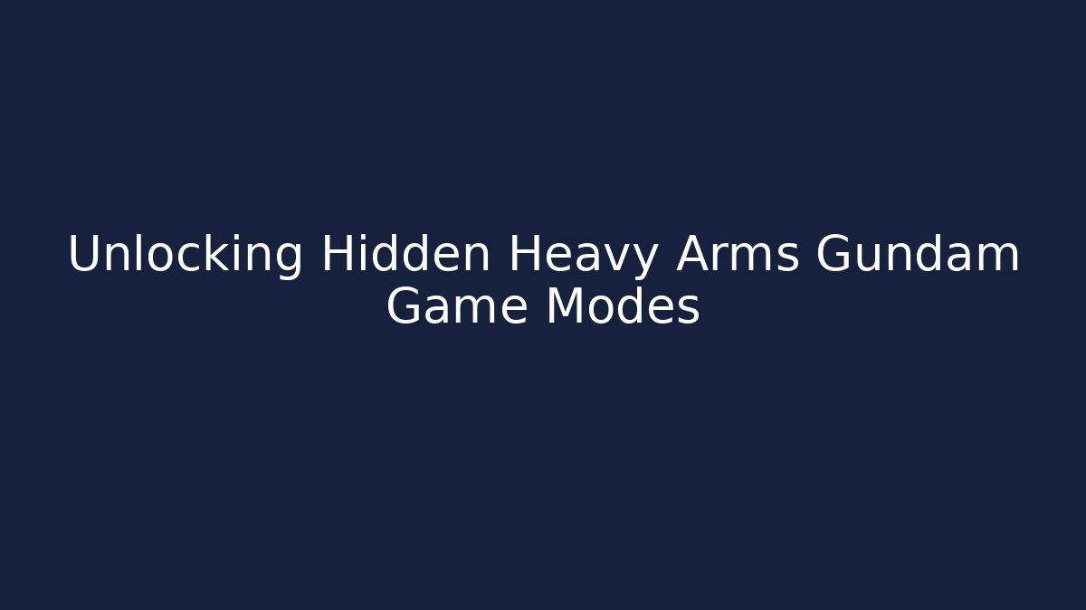 Unlocking Hidden Heavy Arms Gundam Game Modes - Create More Assets