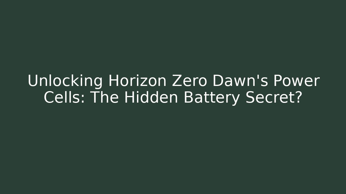 Unlocking Horizon Zero Dawn's Power Cells: The Hidden Battery Secret?