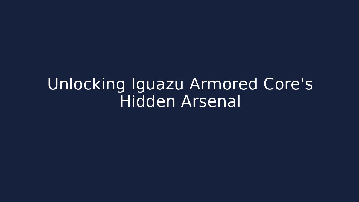Unlocking Iguazu Armored Core’s Hidden Arsenal - Create More Assets