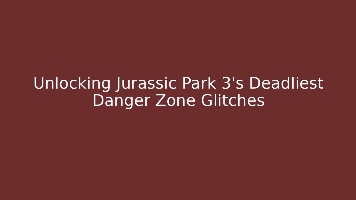 Unlocking Jurassic Park 3's Deadliest Danger Zone Glitches