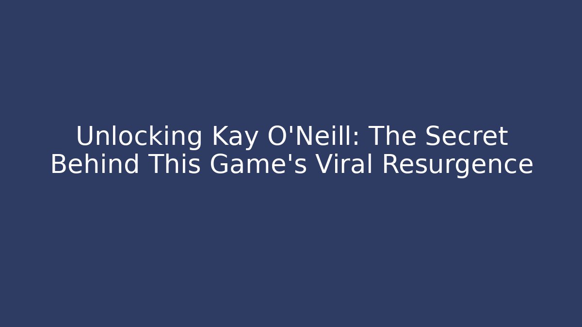 Unlocking Kay O'Neill: The Secret Behind This Game's Viral Resurgence