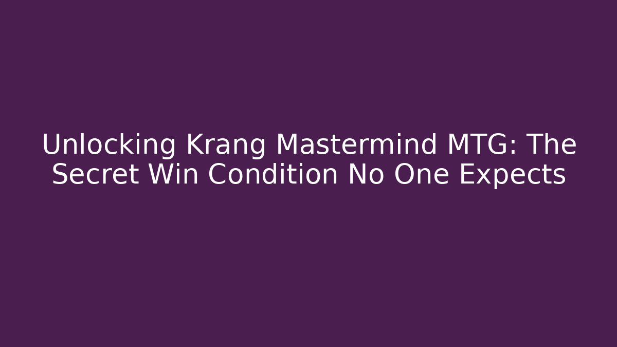 Unlocking Krang Mastermind MTG: The Secret Win Condition No One Expects
