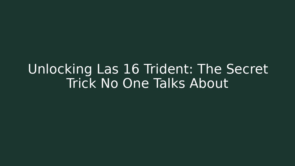 Unlocking Las 16 Trident: The Secret Trick No One Talks About