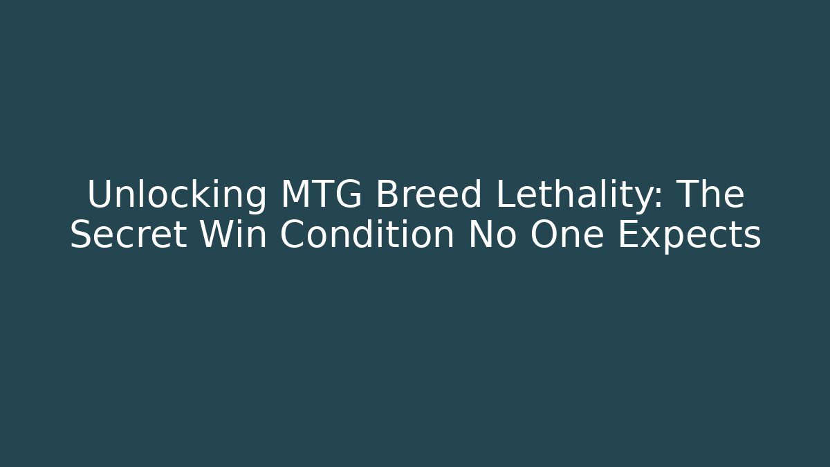 Unlocking MTG Breed Lethality: The Secret Win Condition No One Expects - Create More Assets