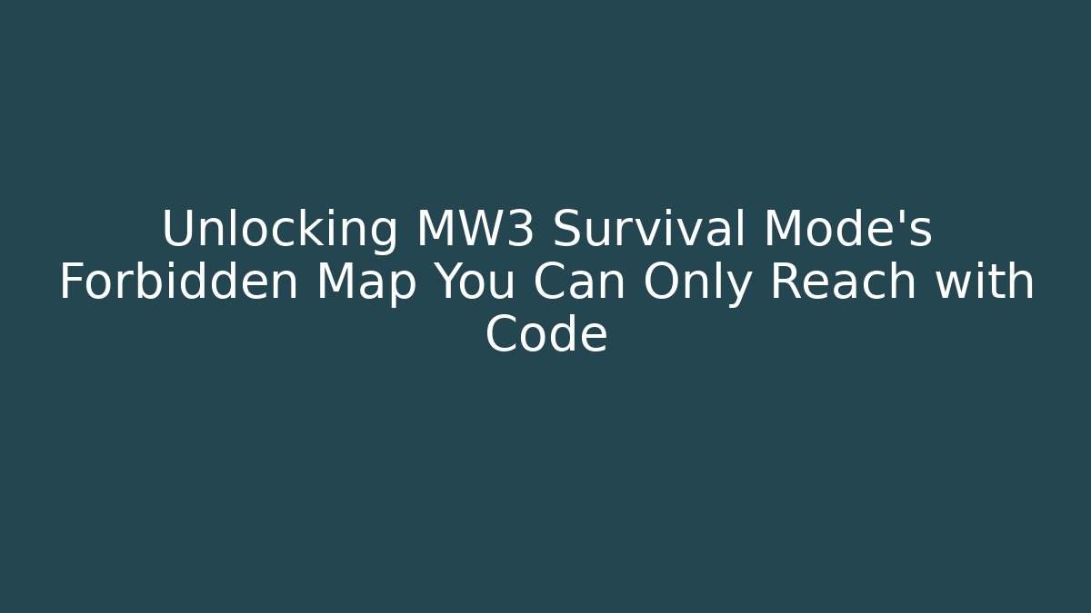 Unlocking MW3 Survival Mode's Forbidden Map You Can Only Reach with Code