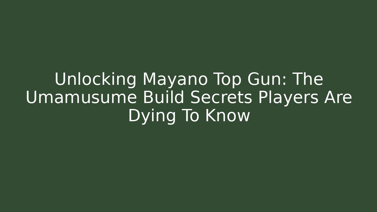 Unlocking Mayano Top Gun: The Umamusume Build Secrets Players Are Dying To Know