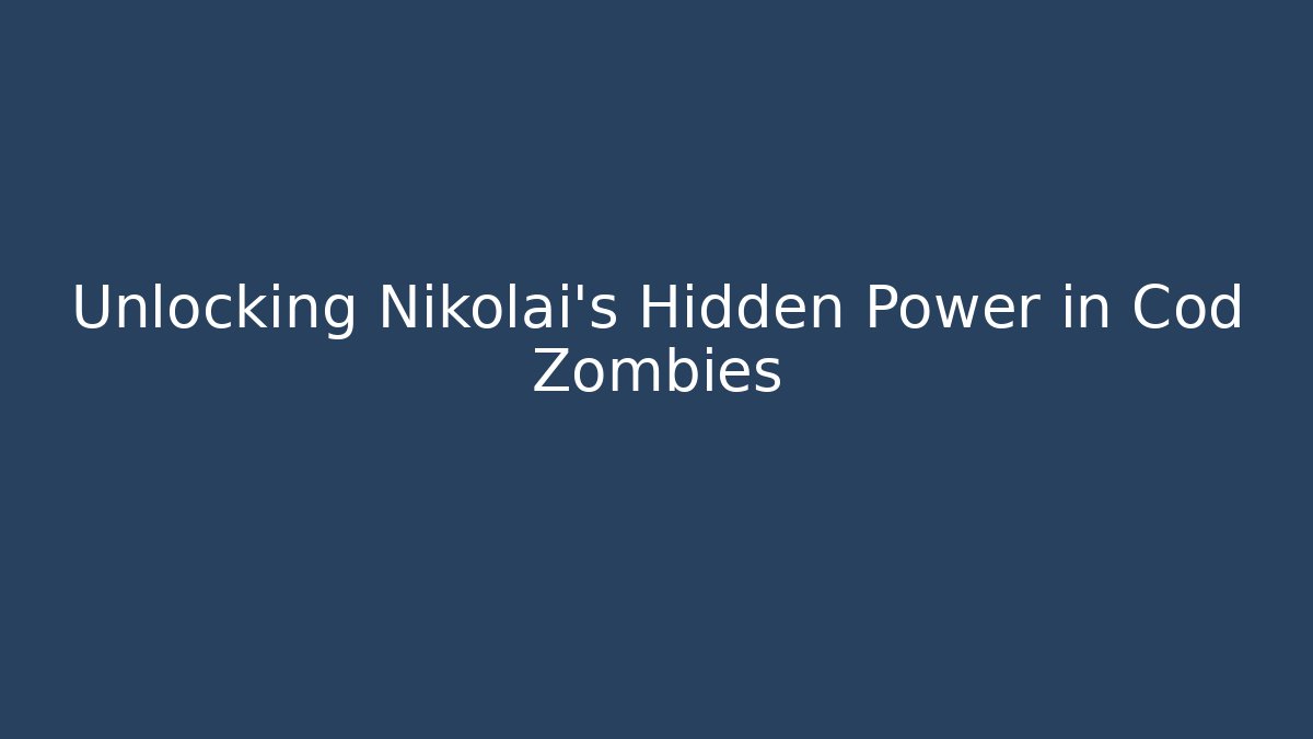 Unlocking Nikolai's Hidden Power in Cod Zombies