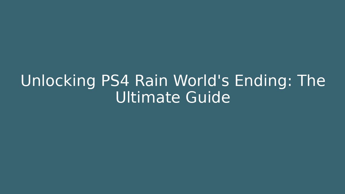 Unlocking PS4 Rain World's Ending: The Ultimate Guide