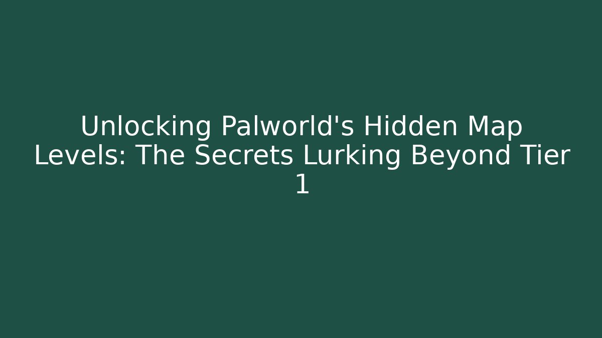 Unlocking Palworld’s Hidden Map Levels: The Secrets Lurking Beyond Tier 1 - Create More Assets