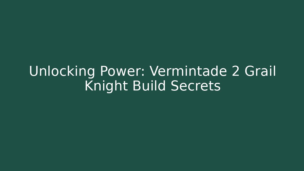 Unlocking Power: Vermintade 2 Grail Knight Build Secrets - Create More Assets