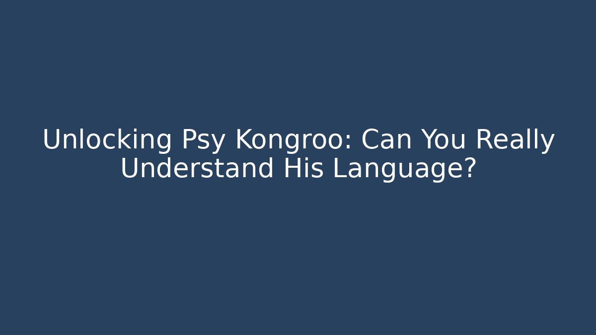Unlocking Psy Kongroo: Can You Really Understand His Language?