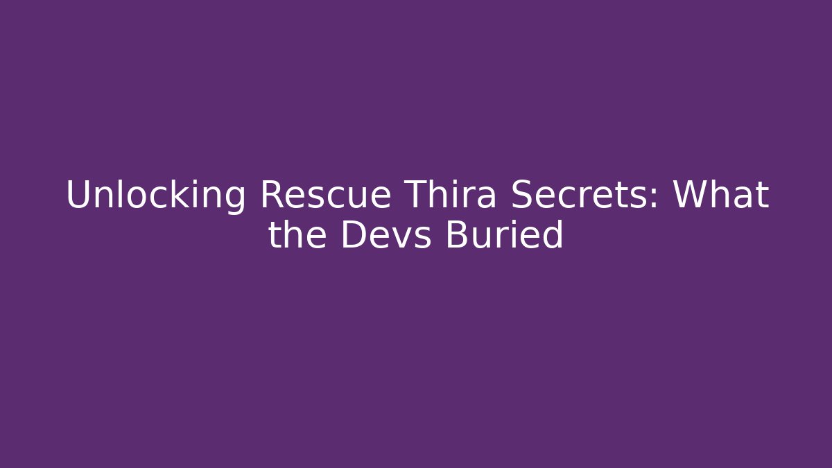 Unlocking Rescue Thira Secrets: What the Devs Buried - Create More Assets