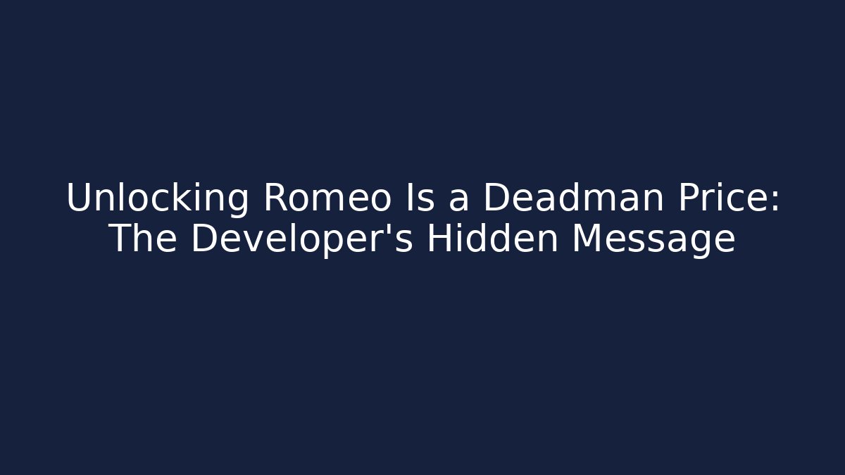 Unlocking Romeo Is a Deadman Price: The Developer's Hidden Message - Create More Assets
