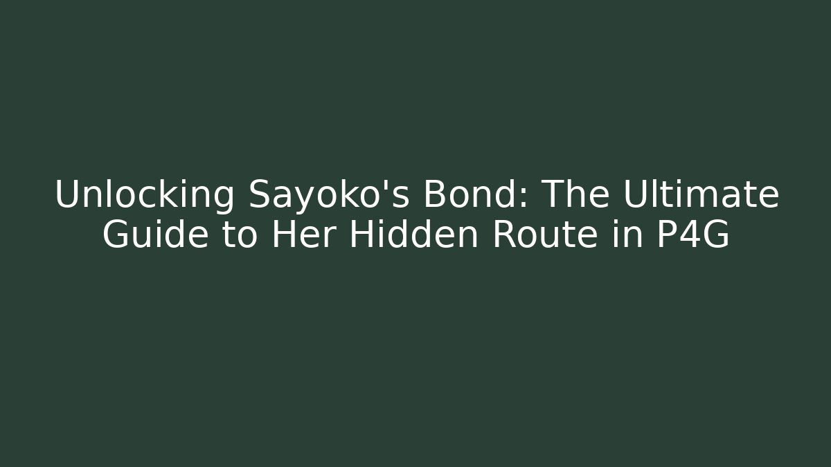 Unlocking Sayoko's Bond: The Ultimate Guide to Her Hidden Route in P4G