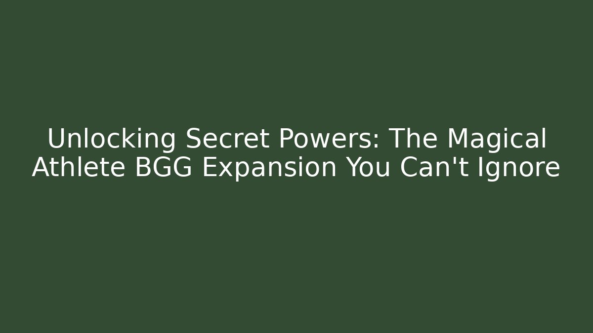 Unlocking Secret Powers: The Magical Athlete BGG Expansion You Can't Ignore