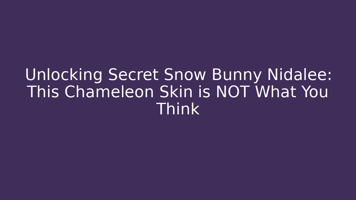 Unlocking Secret Snow Bunny Nidalee: This Chameleon Skin is NOT What You Think