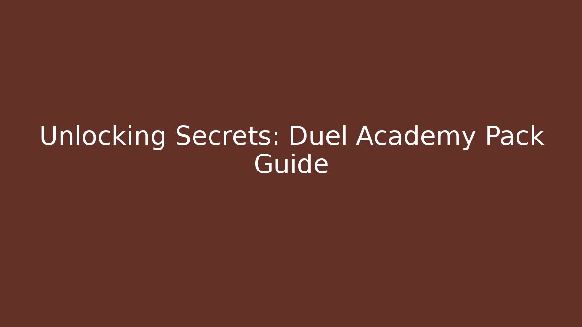 Unlocking Secrets: Duel Academy Pack Guide - Create More Assets