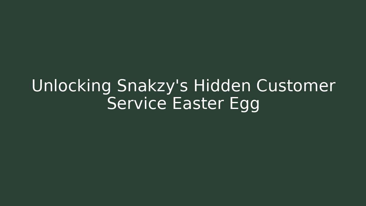 Unlocking Snakzy's Hidden Customer Service Easter Egg