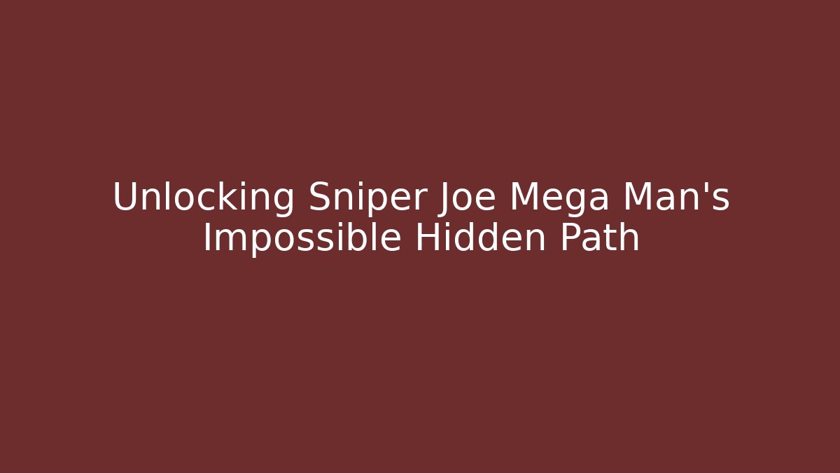Unlocking Sniper Joe Mega Man's Impossible Hidden Path