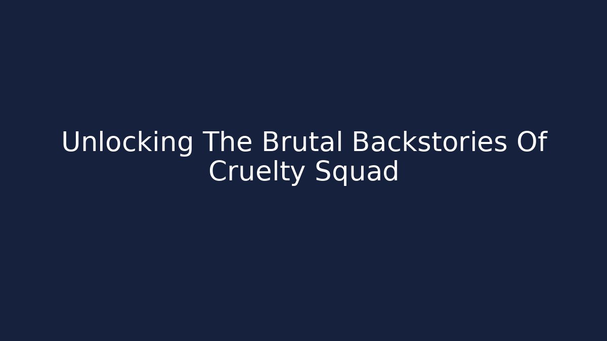 Unlocking The Brutal Backstories Of Cruelty Squad