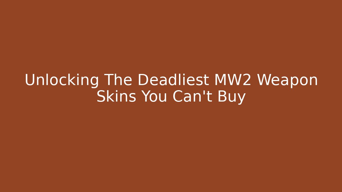Unlocking The Deadliest MW2 Weapon Skins You Can't Buy