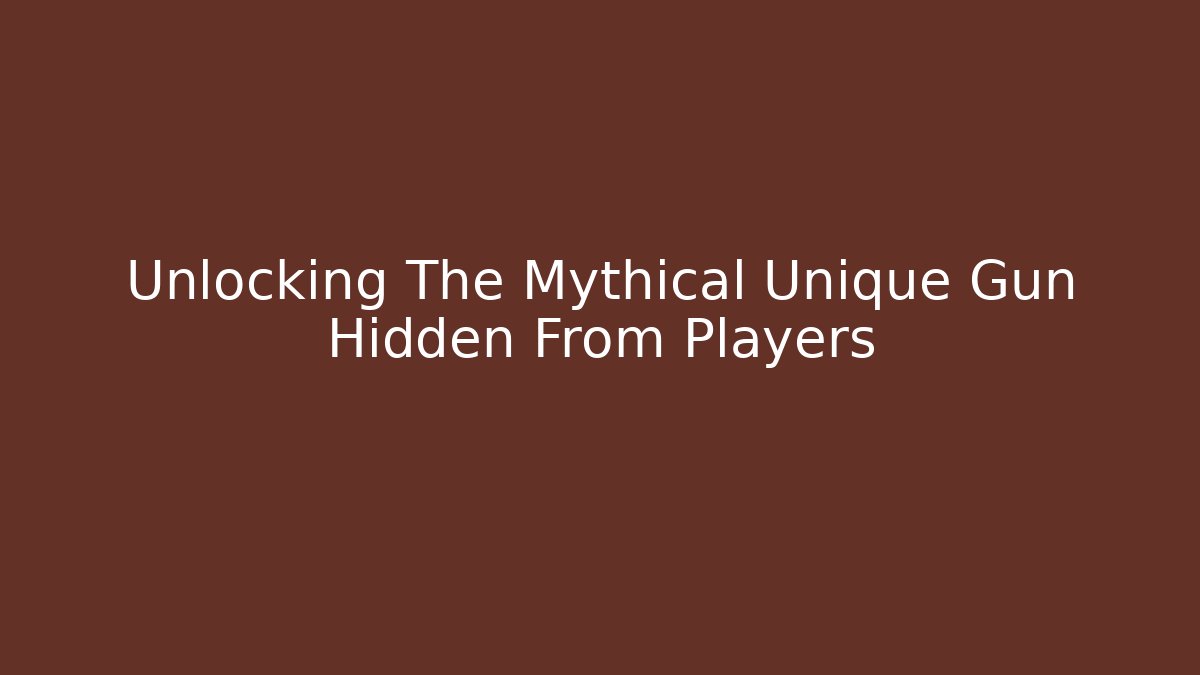 Unlocking The Mythical Unique Gun Hidden From Players - Create More Assets