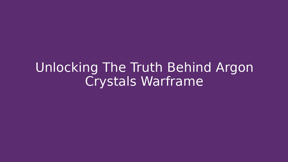 Unlocking The Truth Behind Argon Crystals Warframe - Create More Assets