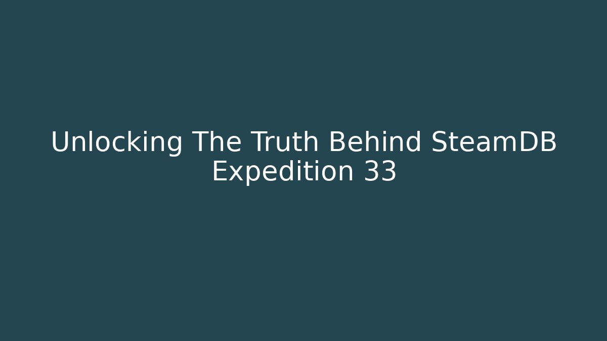 Unlocking The Truth Behind SteamDB Expedition 33