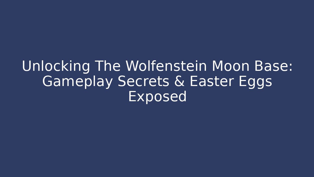 Unlocking The Wolfenstein Moon Base: Gameplay Secrets & Easter Eggs Exposed - Create More Assets