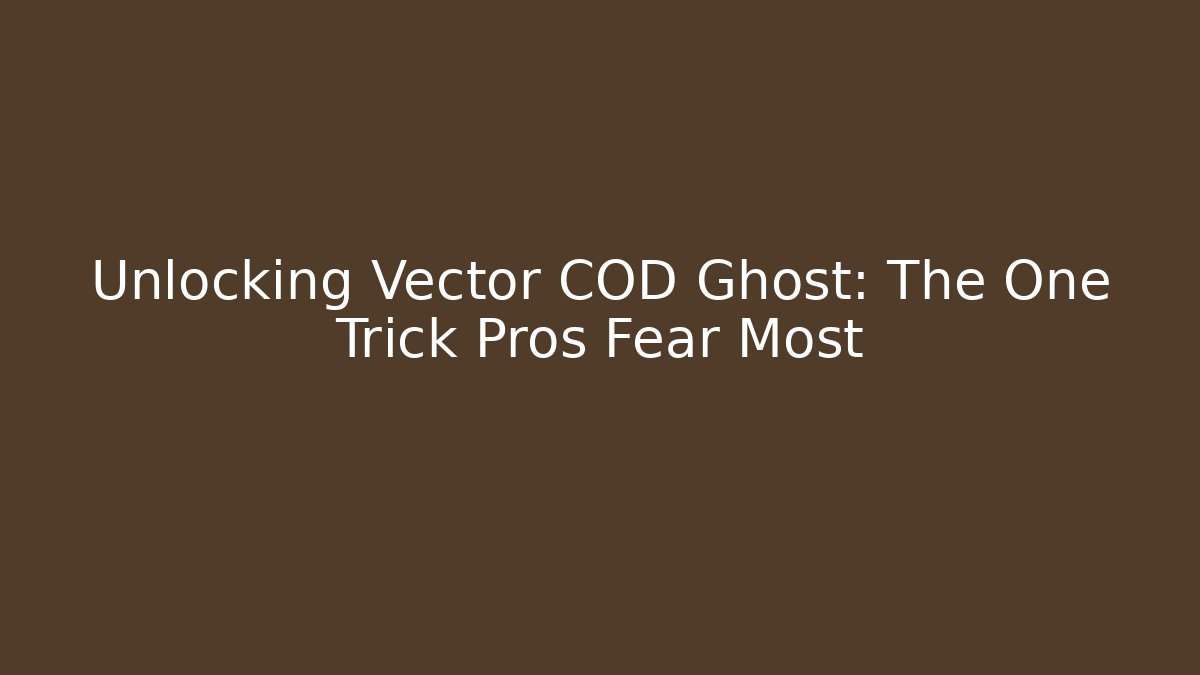 Unlocking Vector COD Ghost: The One Trick Pros Fear Most - Create More Assets