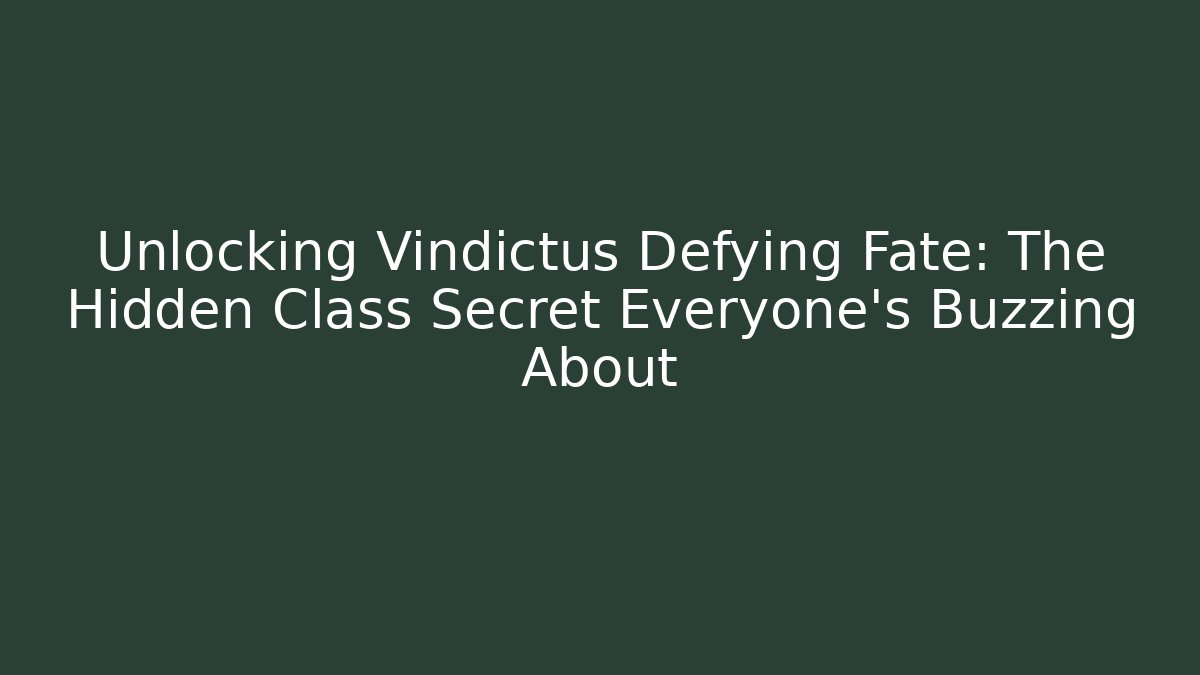 Unlocking Vindictus Defying Fate: The Hidden Class Secret Everyone's Buzzing About