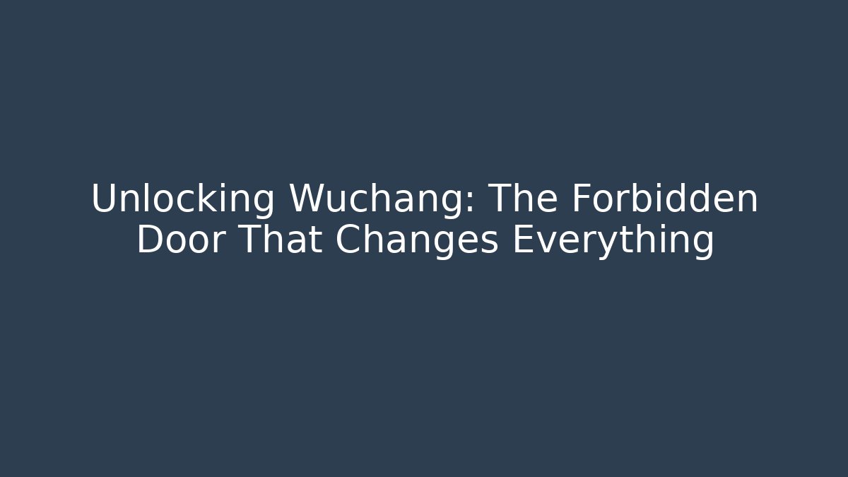 Unlocking Wuchang: The Forbidden Door That Changes Everything - Create More Assets