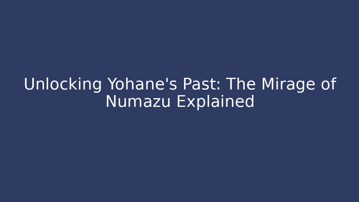 Unlocking Yohane's Past: The Mirage of Numazu Explained