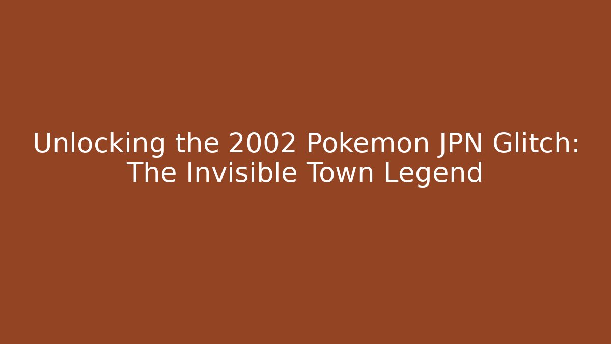 Unlocking the 2002 Pokémon JPN Glitch: The Invisible Town Legend