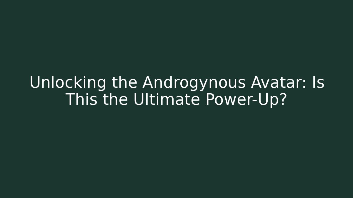 Unlocking the Androgynous Avatar: Is This the Ultimate Power-Up? - Create More Assets
