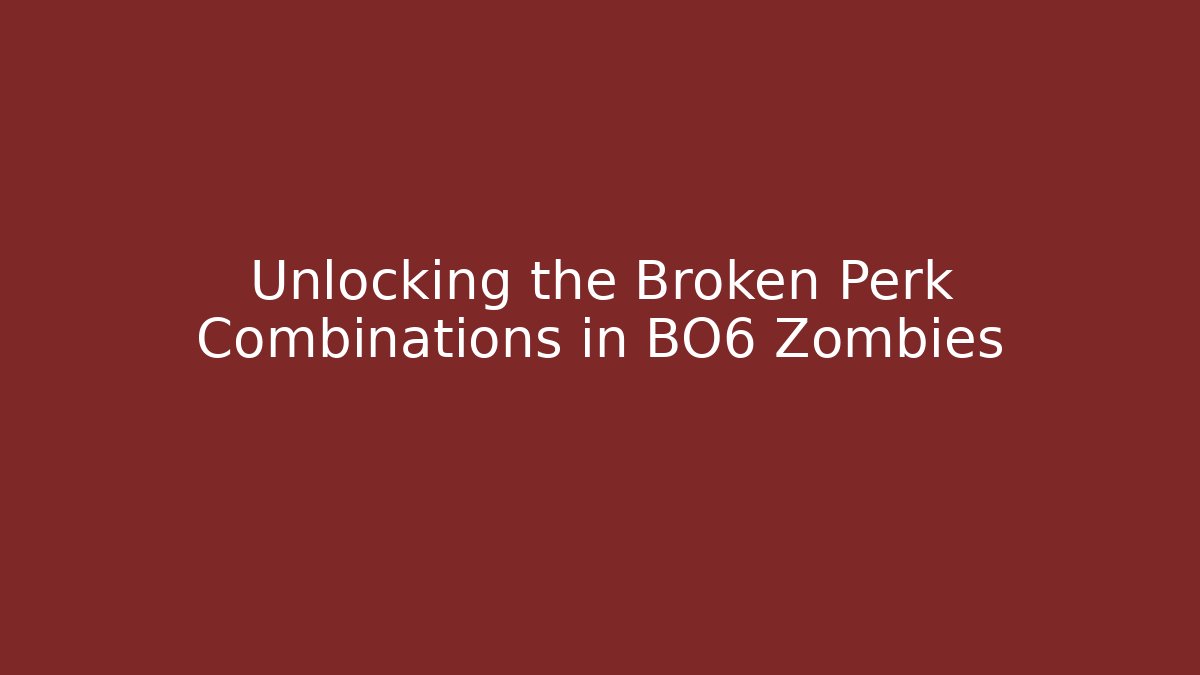 Unlocking the Broken Perk Combinations in BO6 Zombies