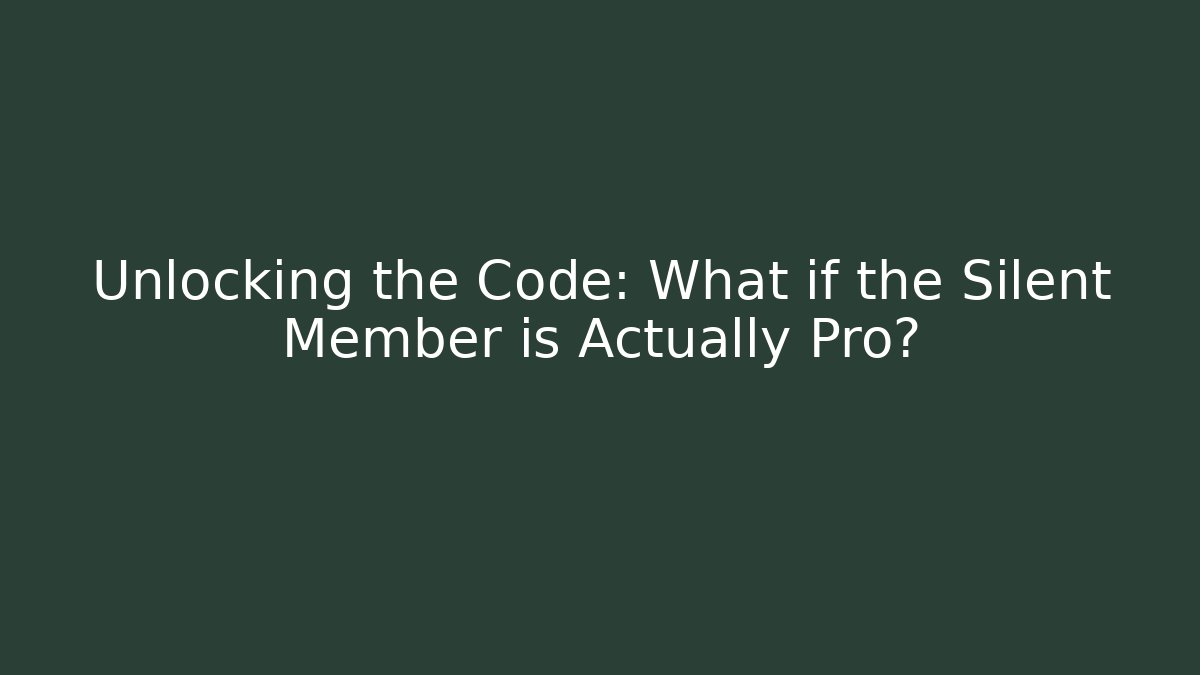 Unlocking the Code: What if the Silent Member is Actually Pro?