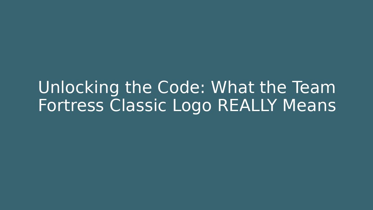 Unlocking the Code: What the Team Fortress Classic Logo REALLY Means