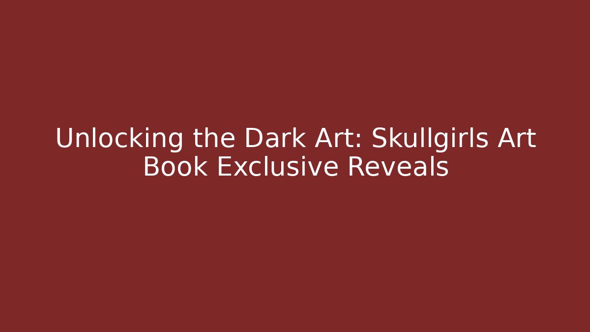 Unlocking the Dark Art: Skullgirls Art Book Exclusive Reveals