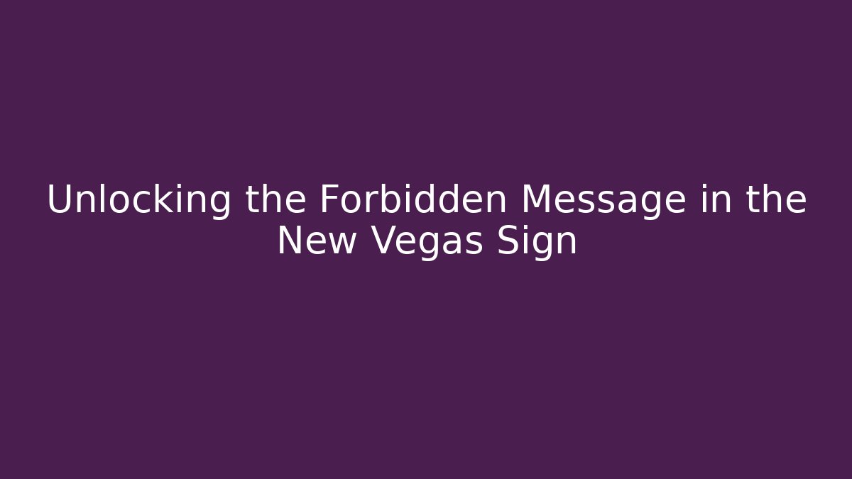 Unlocking the Forbidden Message in the New Vegas Sign