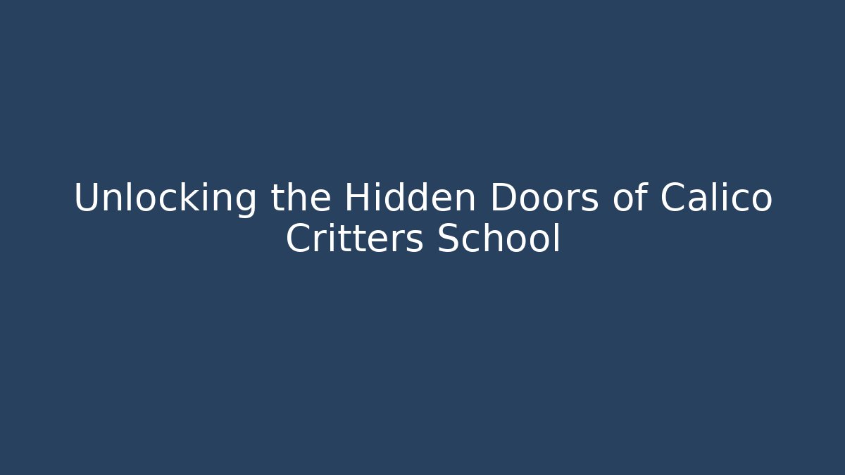 Unlocking the Hidden Doors of Calico Critters School