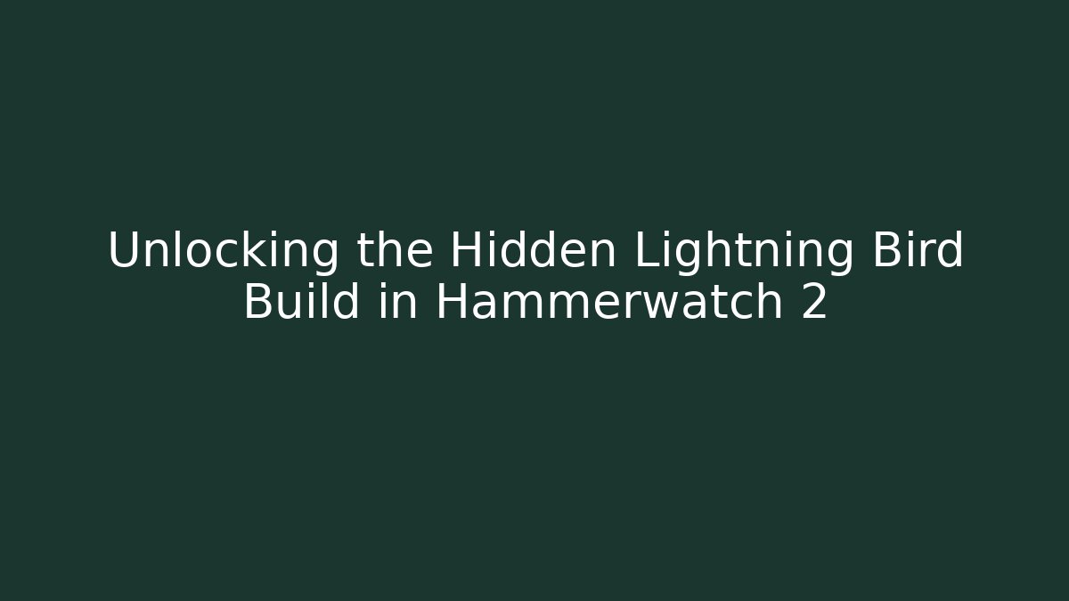 Unlocking the Hidden Lightning Bird Build in Hammerwatch 2