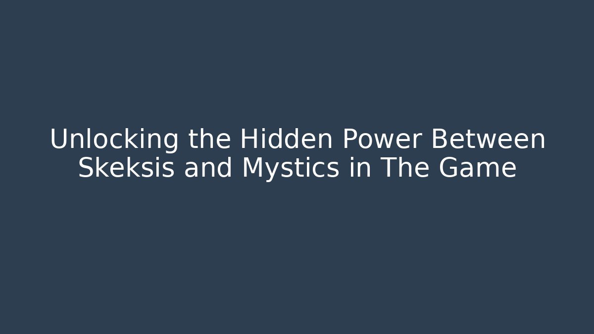 Unlocking the Hidden Power Between Skeksis and Mystics in The Game