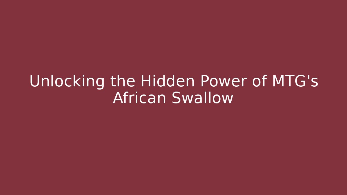 Unlocking the Hidden Power of MTG's African Swallow