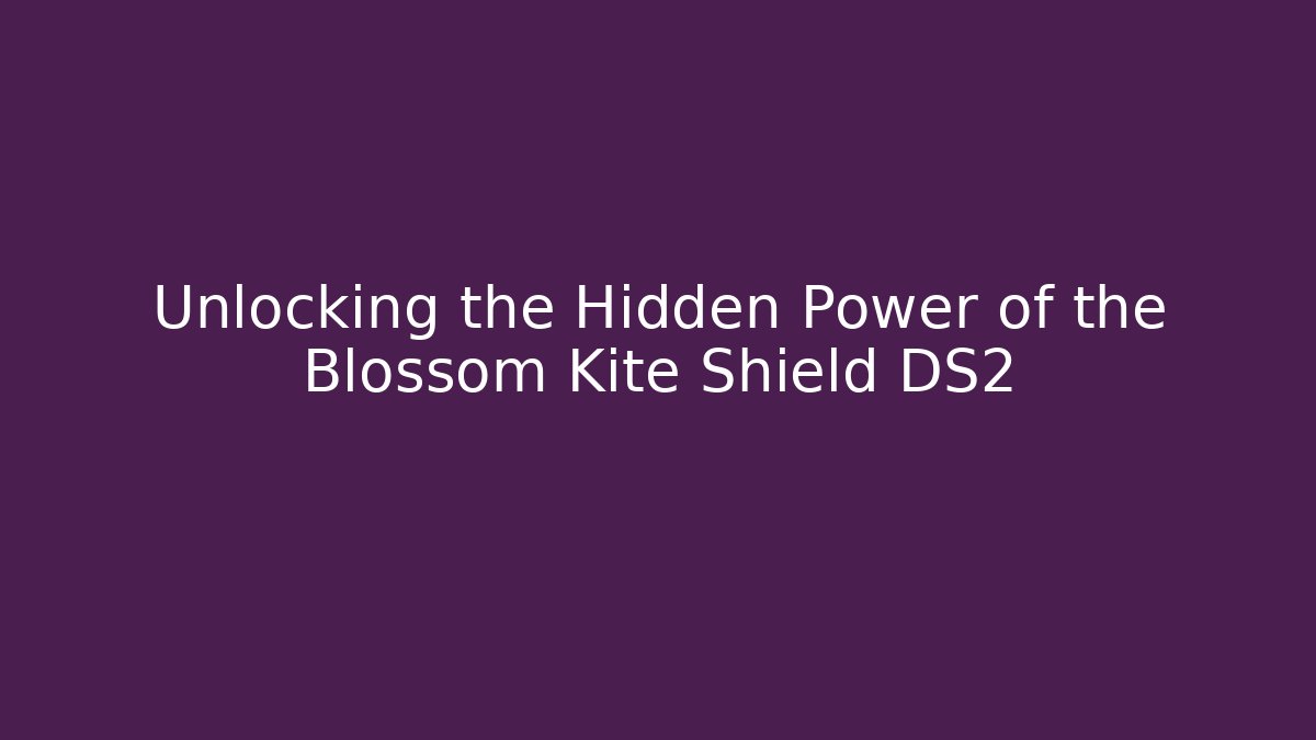 Unlocking the Hidden Power of the Blossom Kite Shield DS2