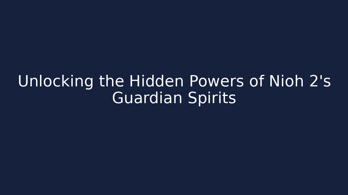 Unlocking the Hidden Powers of Nioh 2's Guardian Spirits