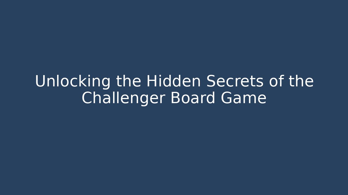Unlocking the Hidden Secrets of the Challenger Board Game