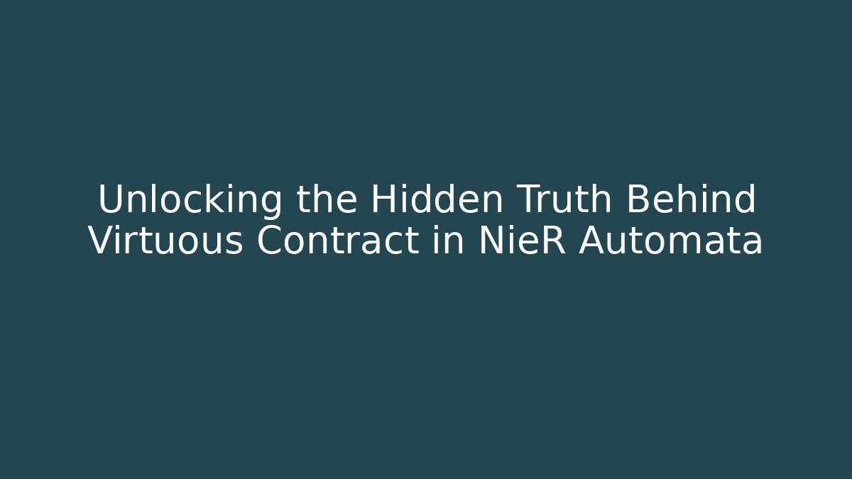 Unlocking the Hidden Truth Behind Virtuous Contract in NieR Automata