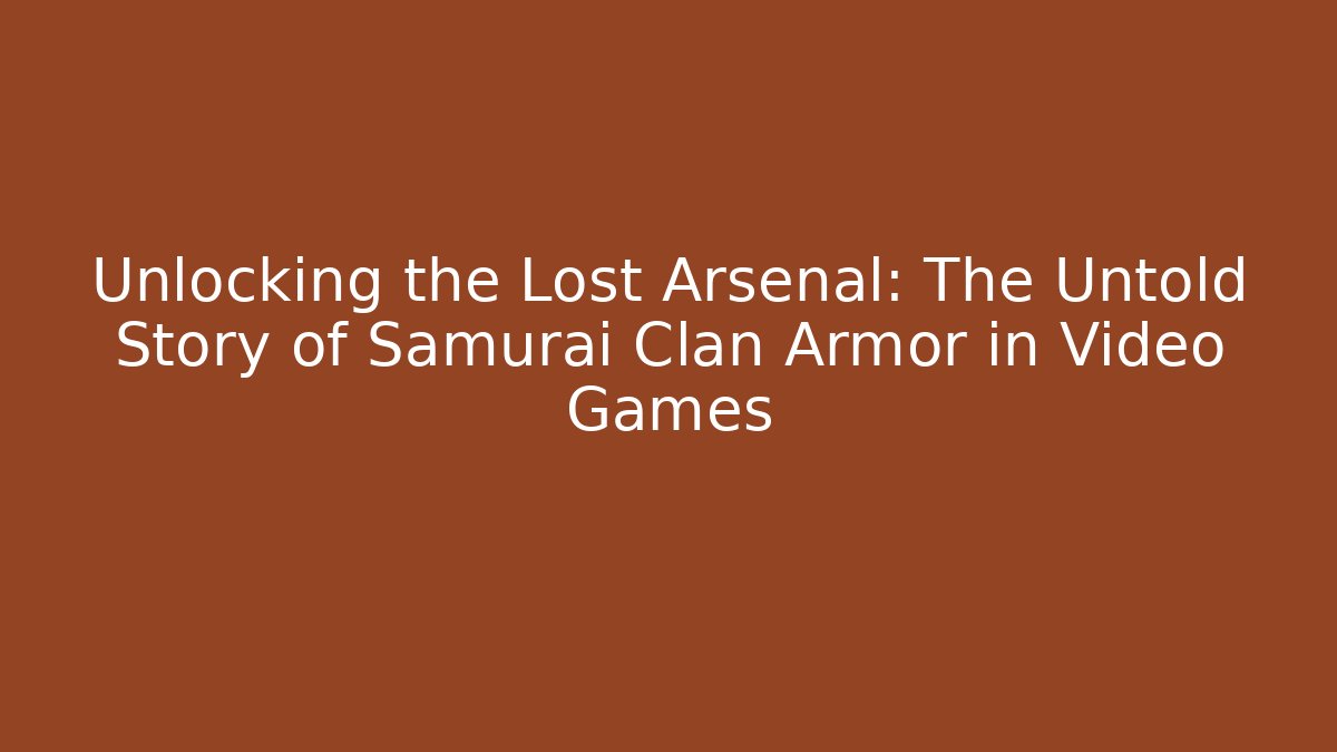 Unlocking the Lost Arsenal: The Untold Story of Samurai Clan Armor in Video Games