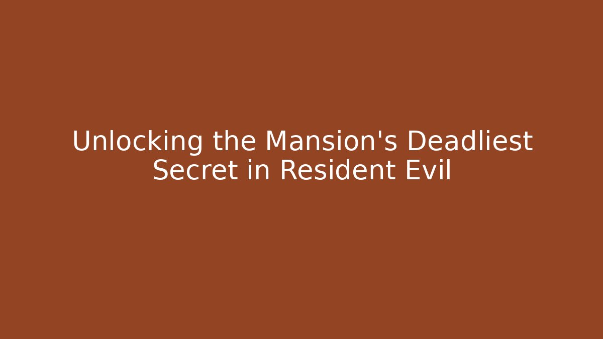 Unlocking the Mansion's Deadliest Secret in Resident Evil